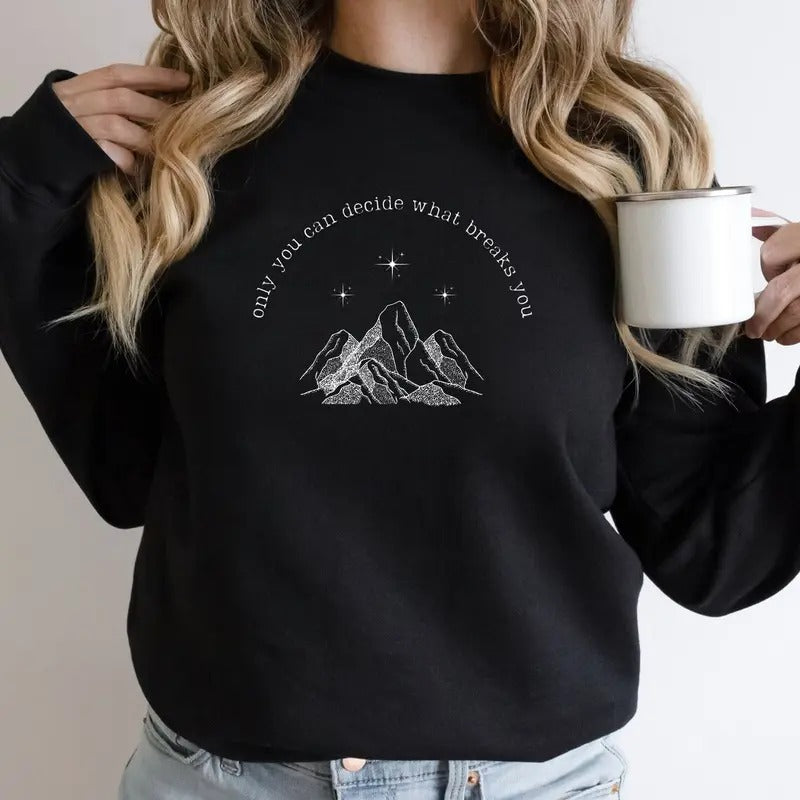 Only You Can Decide What Breaks You Sweatshirt, ACOTAR Feyre Rhysand Hoodie, Bookish Womenswear Shirt, Booktok Merch Velaris Night Court Unisex Crewneck Sweater