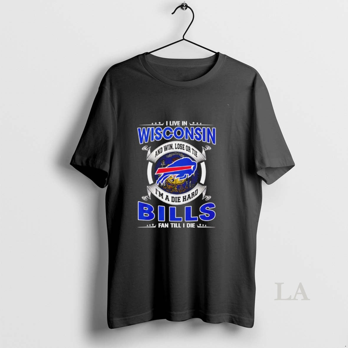 Original I Live In Wisconsin And Win Lose Or Tie Im A Die Hard Bills