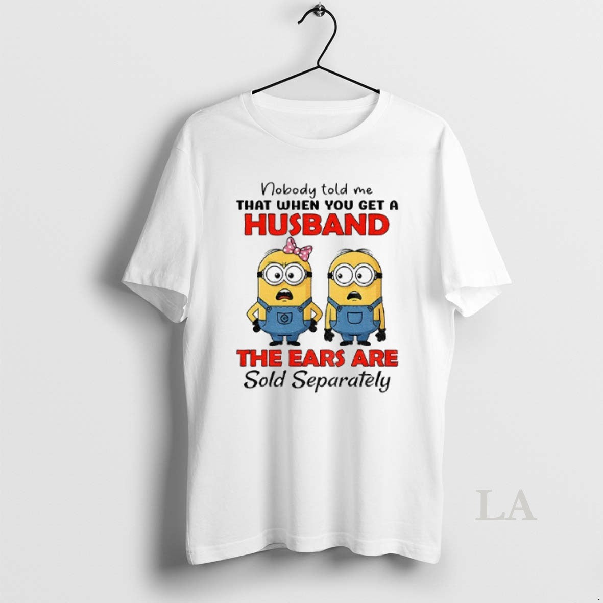 Original Minion Nobody Told Me That When You Get A Husband The Ears Are Sold