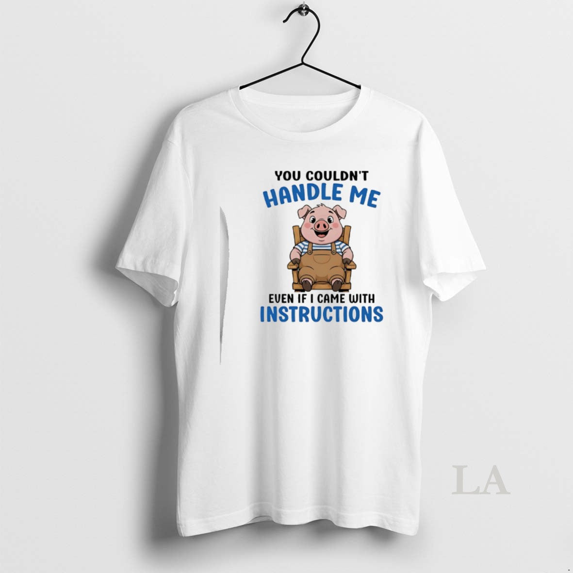 Original Pig You Couldnt Handle Me Even If I Came With Instructions