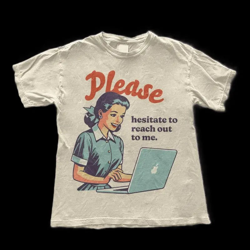 Please Hesitate to Reach Out T-Shirt - Funny Retro Sarcastic Tee - Funny Aesthetic Trendy Tee - Retro Shirt - Funny...