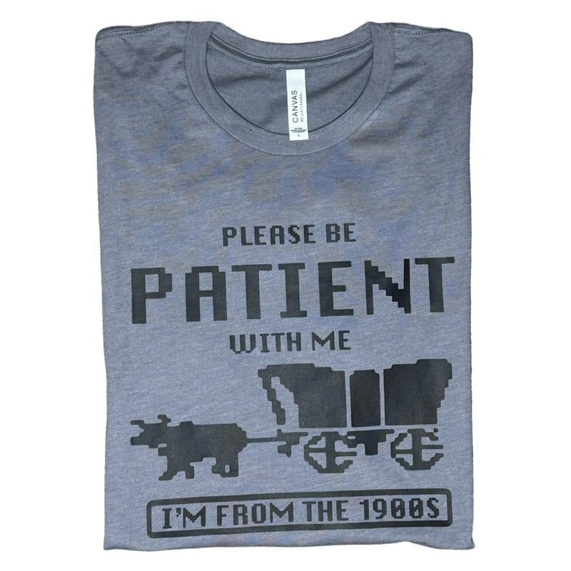 Please be patient with me I'm from the 1900s t-shirt - Womenswear casual unisex T-shirt - funny graphic tees - women's clothing