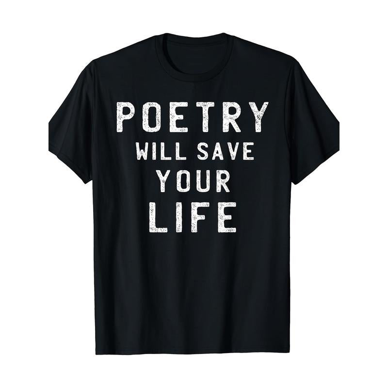 Poetry Will Save Your Life Shirt Poet Poem Writer T-Shirt Made in USA