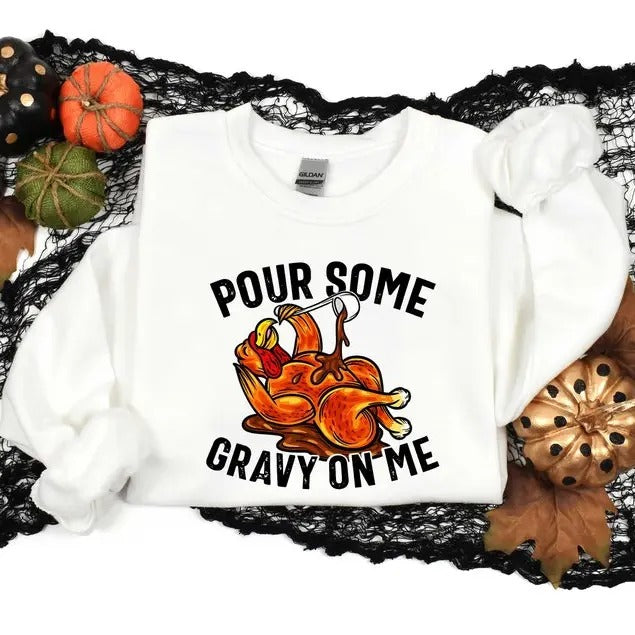 Pour Some Gravy On me, Thanksgiving Dinner Sweatshirt, Funny Thanksgiving Sweatshirt, Family Thanksgiving Sweatshirt,...