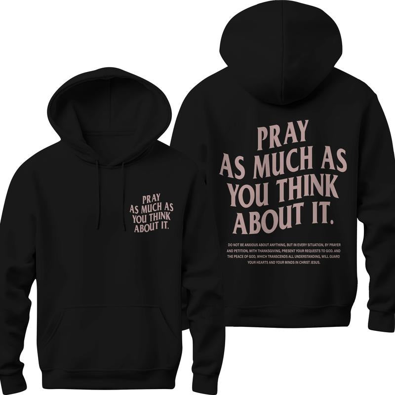 Pray As Much As You Think About It Christian Hoodie Christian Sweatshirt Jesus Hoodie Trendy Hoodie Bible Verse Shirt Aesthetic Hoodie T-shirt, sweater and Hoodie
