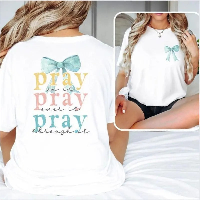 Pray Bow 2 sided printing T-shirt, Pray on it, over it, through it Shirt, Bible Verse Shirt, Cross Outfit, Faith...