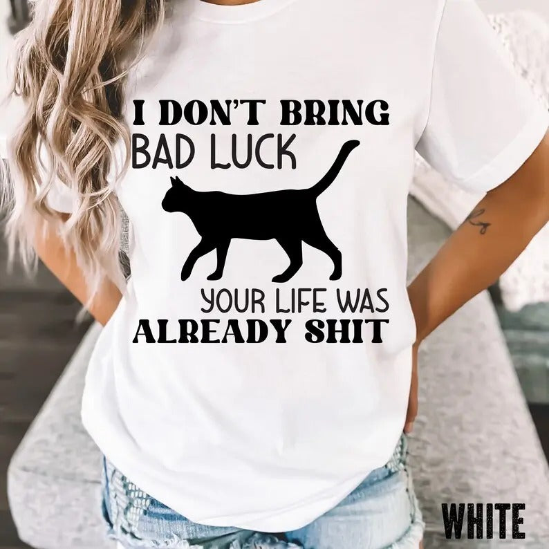 Premium I Don't Bring Bad Luck, Your Life Was already Shit T-shirt, Funny Cat Lover Tshirt, Cat Lover Gift, Gift For Cat...