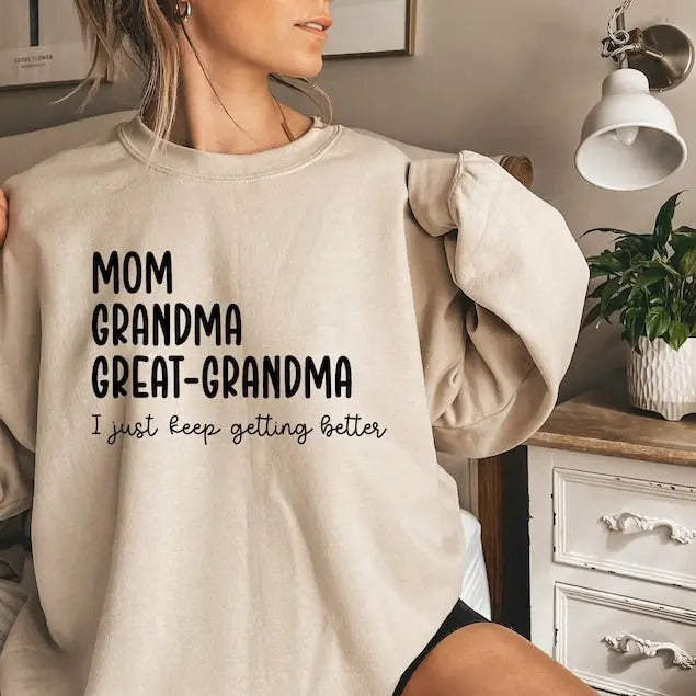 Premium I Just Keep Getting Better Sweatshirt, Grandma Shirt For Women, Mom Hoodie, Great Mom Shirt, Pregnancy Reveal...
