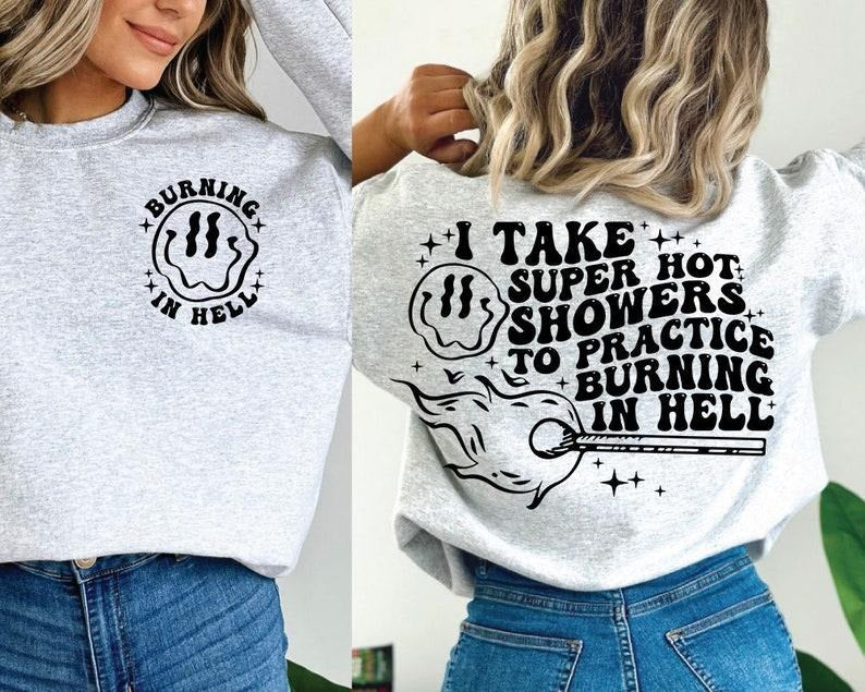 Premium I Take Super Hot Showers To Practice Burning In Hell , Motivational , Adult Humor sweatshirt