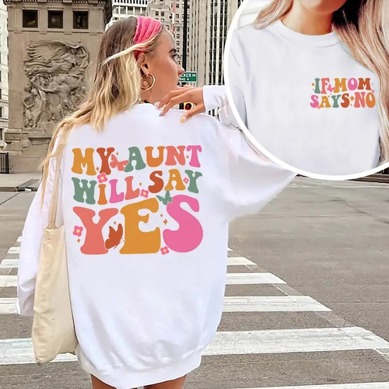Premium If Mom Says No My Aunt Will Say Yes Shirt, Aunt sweatshirt, Auntie Sweatshirt, Auntie Gifts, Mother's Day Gift, Gift for Auntie, Sister Gift