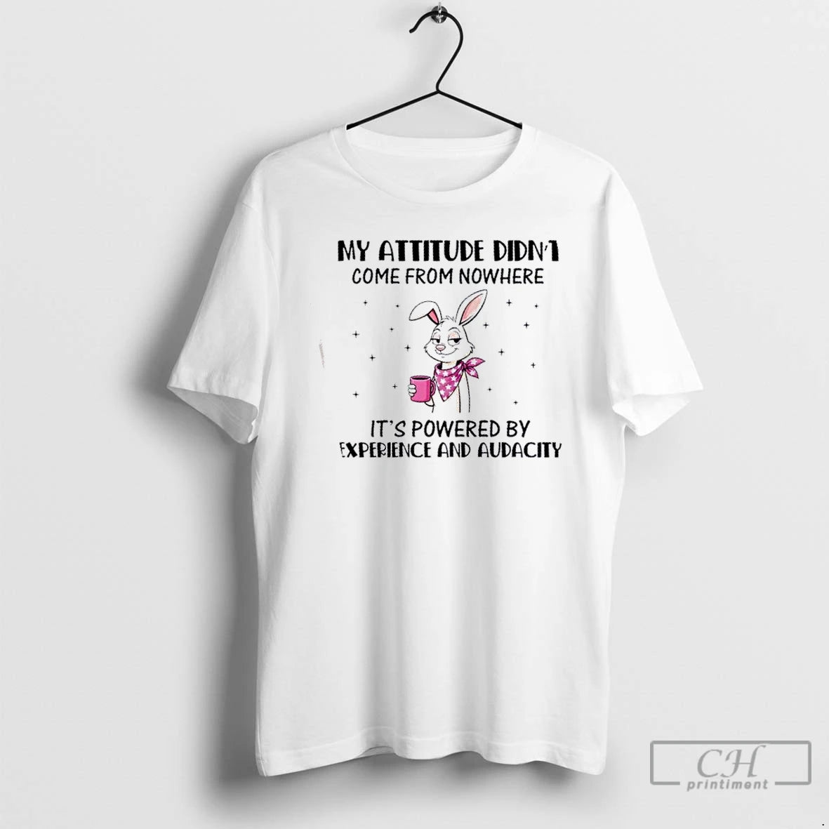 Premium Bunny My Attitude Didnt Come From Nowhere Its Powered By Experience And Audacity