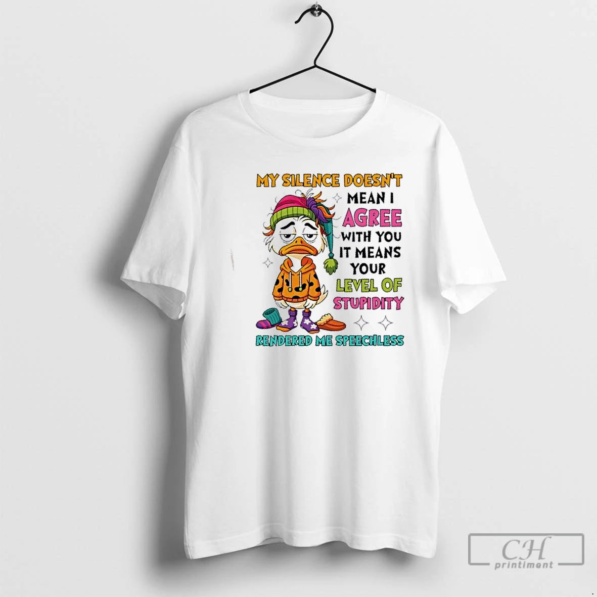 Premium Duck My Silence Doesnt Mean I Agree With You Your Level Of Stupidity Rendered