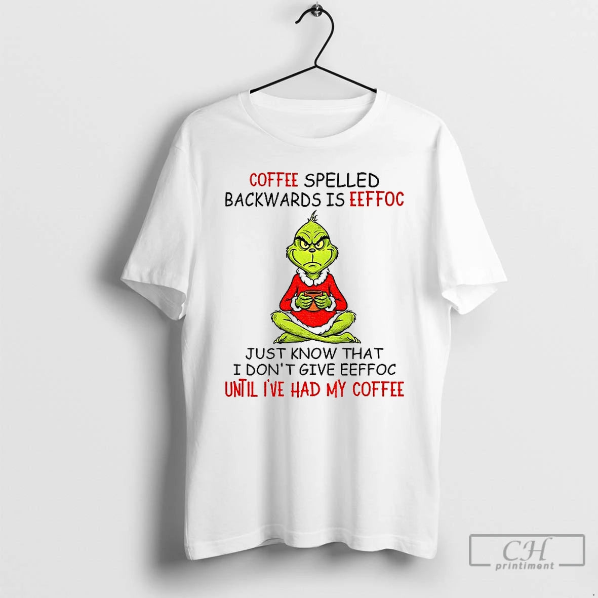 Premium Grinch Coffee Spelled Backwards Is Eeffoc Just Know That I Dont Give Eeffoc Until