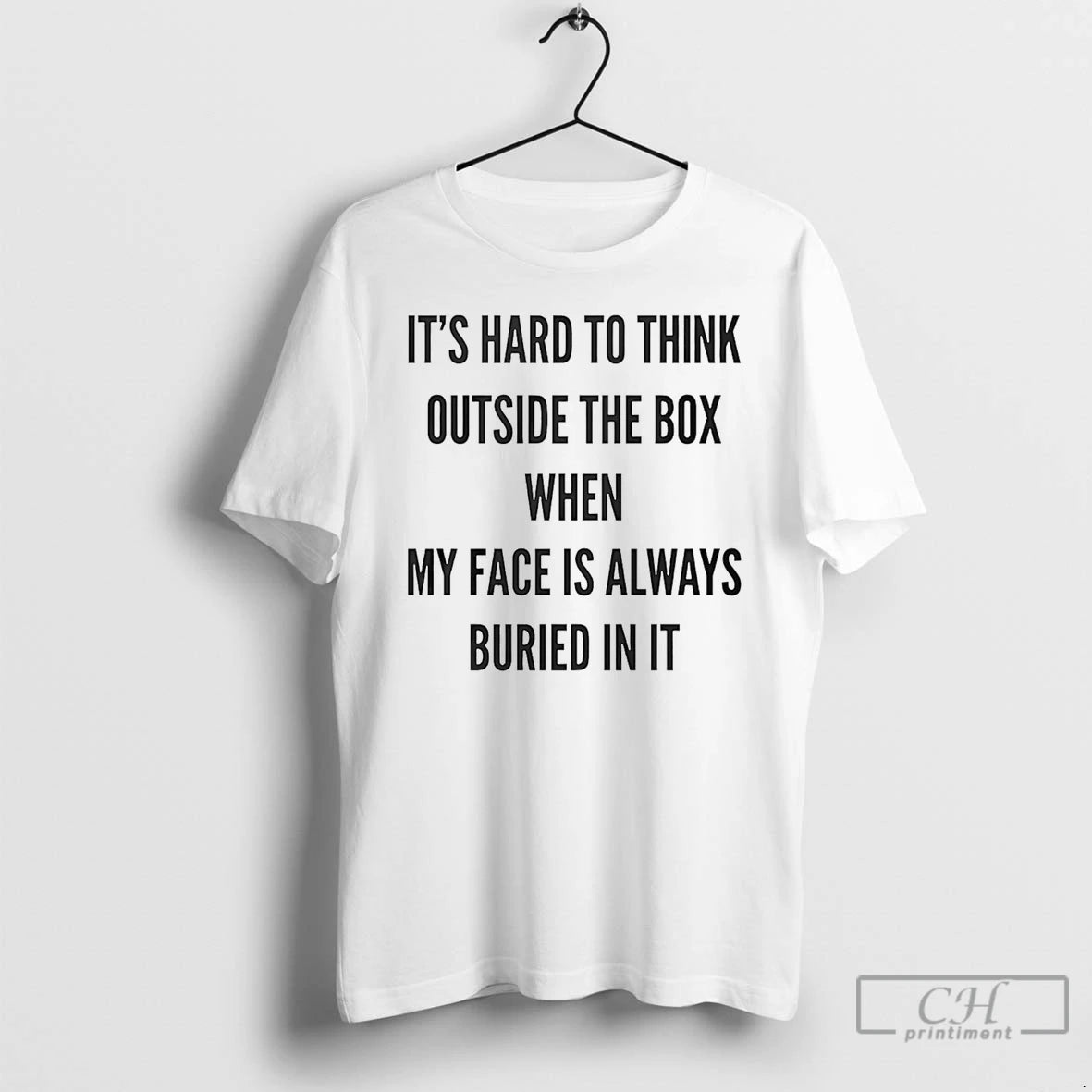 Premium Its Hard To Think Outside The Box When My Face Is Always Buried In T-Shirts, Hoodie, Sweatshirt | WearSparks.com