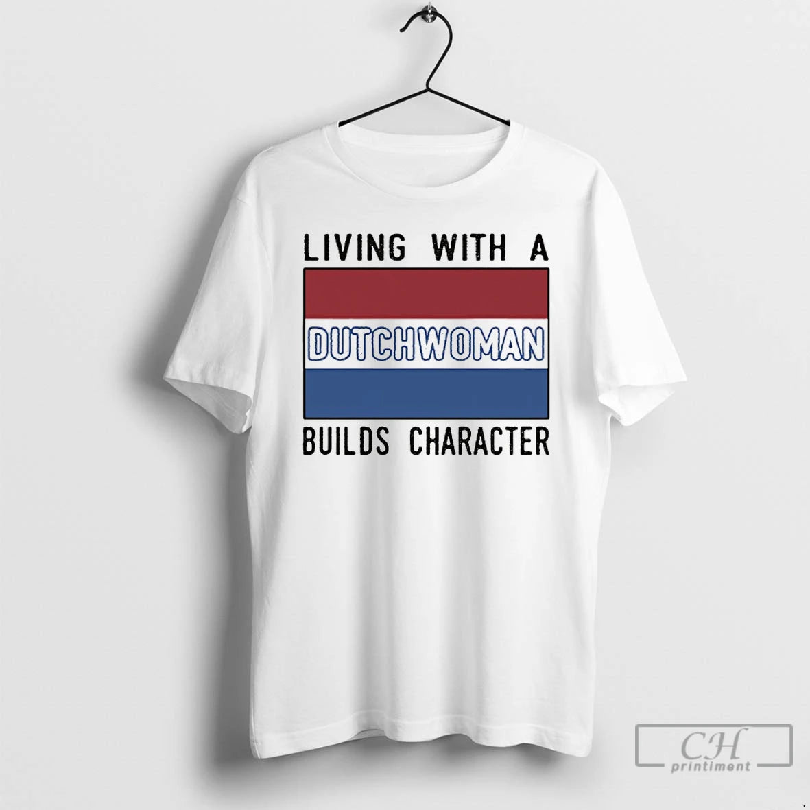 Premium Living With A Dutch Woman Builds Character T-Shirts, Hoodie, Sweatshirt | WearSparks.com