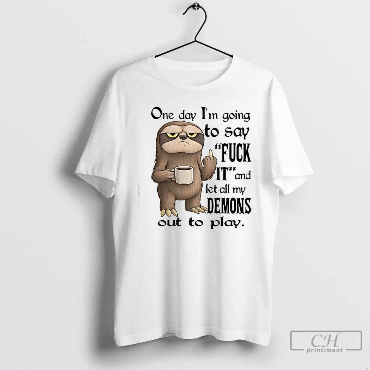 Premium Sloth One Day Im Going To Say Fuck It And Let All My Demons