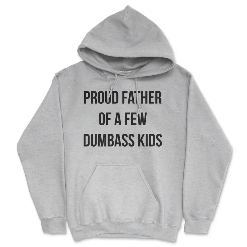 Proud Father Of A Few Dumbass Kids Unisex Hoodie Sarcastic Hooded Sweatshirt Funny Hoodies Dad Joke Hoodie Funny Sarcastic Pullover Grey -