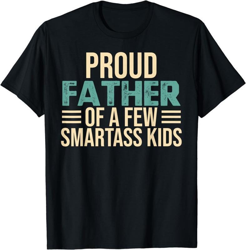 Proud Father Of A Few Smartass Kids T-shirt - Sweatshirt - Hoodie, Funny T-Shirt Fathers Day Gift, For Dad Father Papa Daddy, Gifts For Birthday Fathers Day, Fathers Day Gift, Funny Shirts For Dad