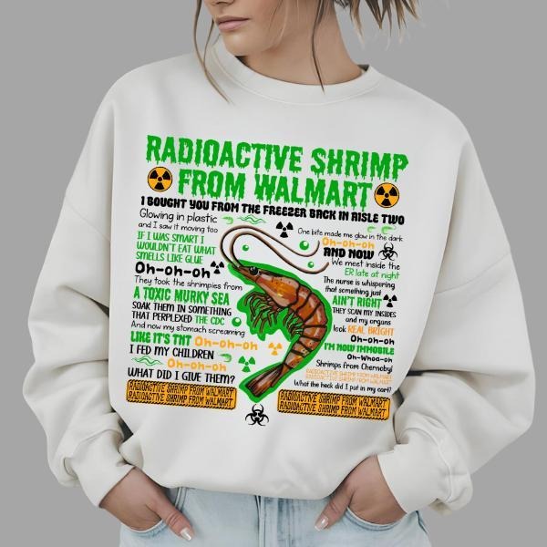 Radioactive Shrimp From WM Sweatshirt , Funny Quote Meme Sweatshirt T-Shirts, Hoodie | WearSparks.com