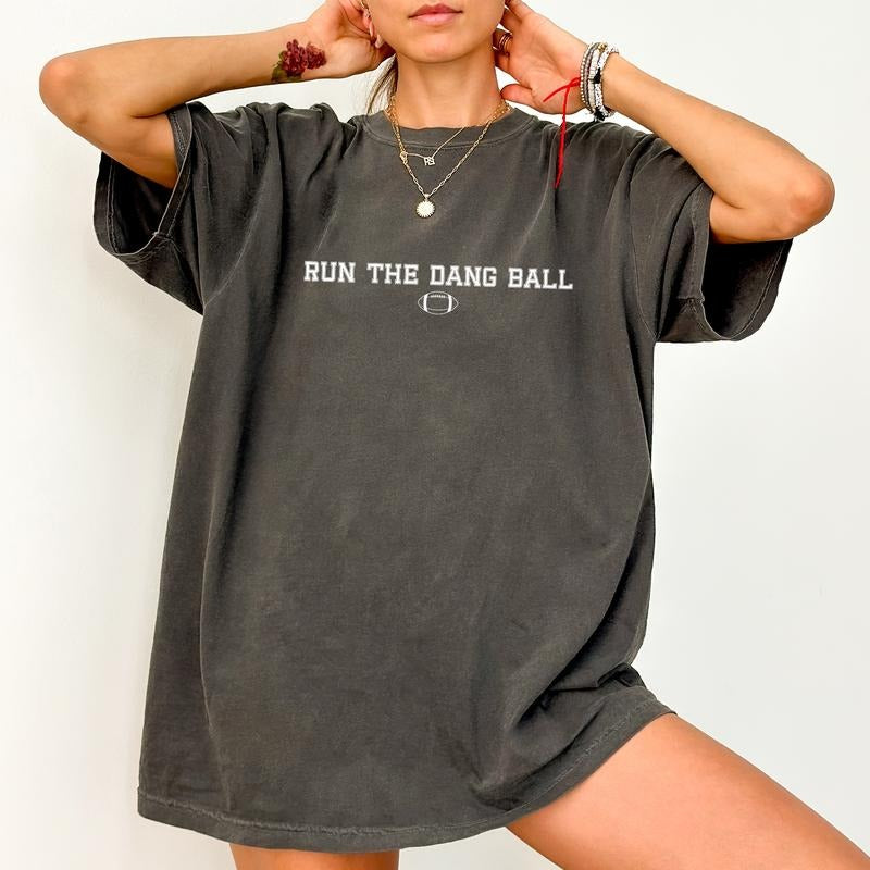 Run The Dang Ball Comfort Colors Shirt, Funny Football Unhinged Tees, Game Day Oversized Tee, Football Season Tee,...