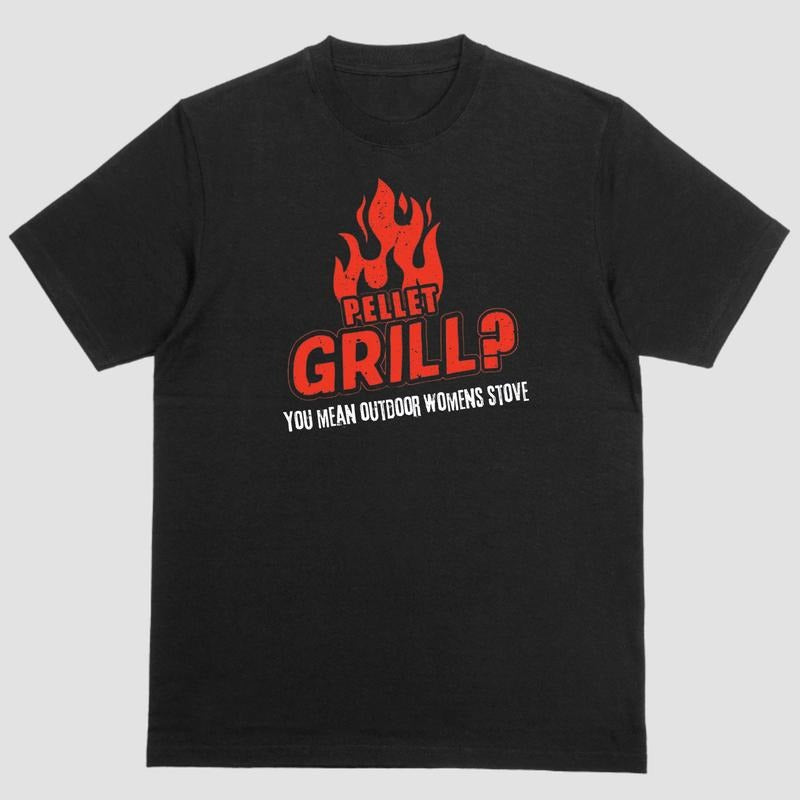 Short sleeve shirt, PELLET GRILL? YOU MEAN WOMENS OUTDOOR STOVE