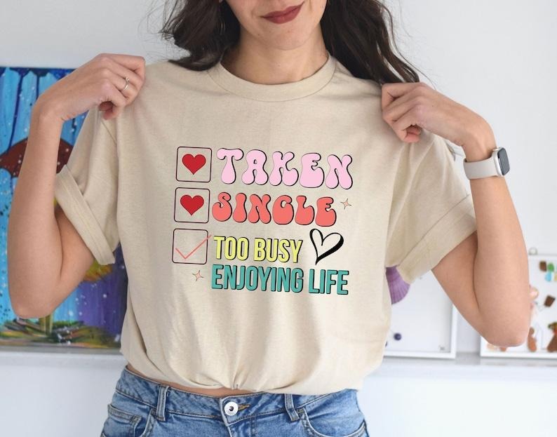 Single Taken Too Busy Enjoying Life Shirt, Anniversary Shirt, Valentine's Day Shirt, Cute Couple Shirt, Heart Shirt, Gift for Valentine