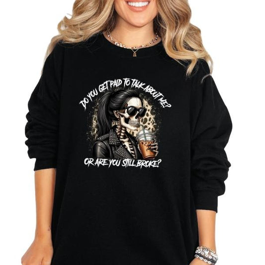 'do You Get Paid To Talk About Me? Or Are You Still Broke' Sweatshirt, T Shirt, or Hoodie | Vintage Grunge Aesthetic Pullover w/Skulls, Retro Vibes