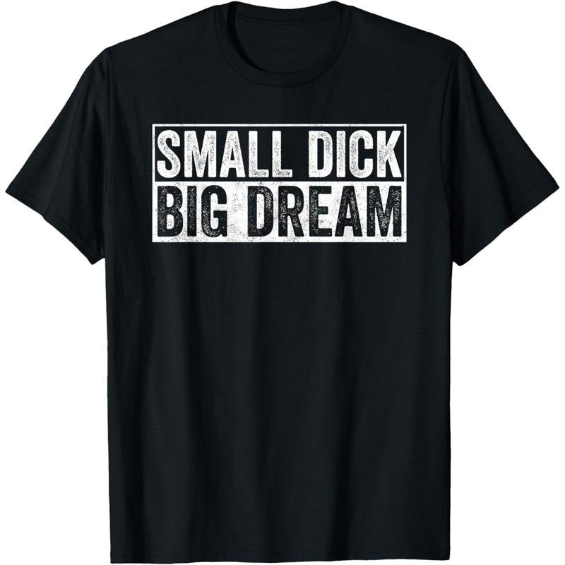 Small Dick Big Dreams Funny T-Shirt made in usa