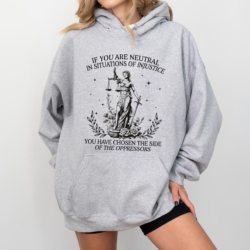 Social Justice Hoodie, If You Are Neutral In Situations Of Injustice You Have Chosen The Side Of The Oppressor Hoodies, Human Rights Hoodie