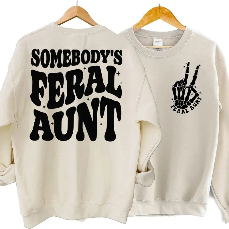 Somebody's Feral Aunt Sweatshirt Cool Aunt Shirt Funny Aunt Sweatshirt Feral Aunt Shirt Auntie Sweatshirt Aunts Birthday Gift Tee sweater and hoodie