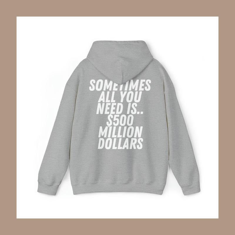 Sometimes All You Need Is $500 Million Dollars Unisex Hoodie - 4 Color Options