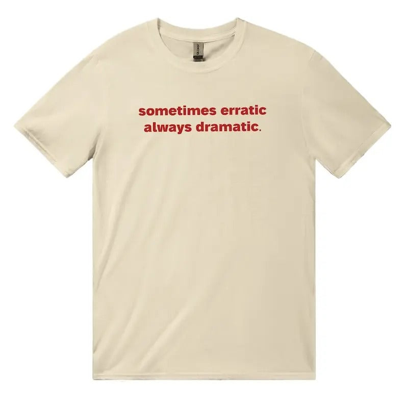 Sometimes Erratic Always Dramatic Classic Unisex Heavy Cotton T-Shirt, Iconic Slogan, 90s Aesthetic Vintage Tee, y2k
