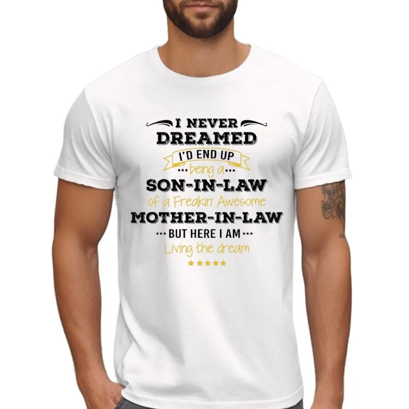 Son In Law Gift, I Never Dreamed I'd End Up Being A Son In Law Of A Freakin' Awesome Mother In Law T Shirt, Unisex Short Sleeve Tee, Classic Streetwear