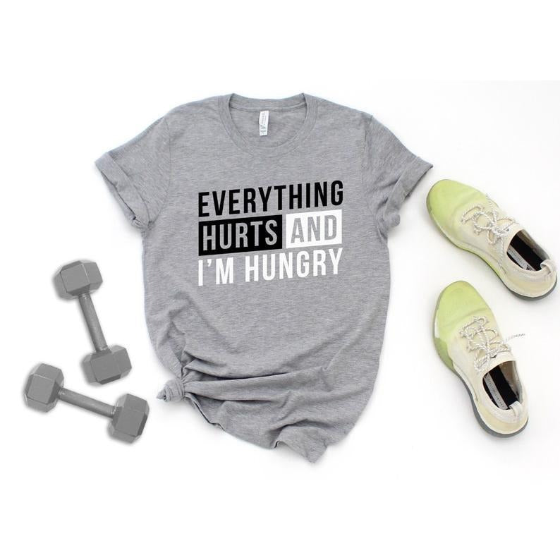 Everything Hurts and I'm Hungry Funny Women's Workout T Shirt / Cute Sarcastic Unisex Gym Top / Sore From Training Fitness Gift for Her