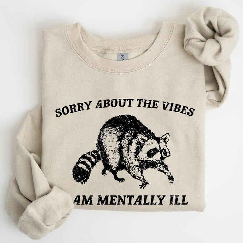 Sorry About The Vibes, Mentally Ill, Raccoon, Meme, Aesthetic, Funny Sweatshirt, Women's Crew Neck, Crewneck T-Shirts, Hoodie