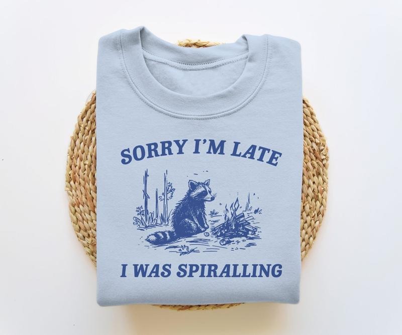 Sorry I'm Late I Was Spiralling, Funny Sweatshirt, Funny Crewneck, Raccoon Sweatshirt, Vintage Cartoon T-shirt, sweater and Hoodie