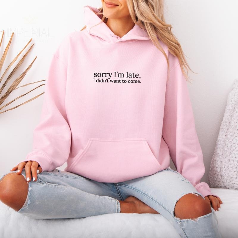 Sorry I'm Late I didn't Want To Come Embroidered Hoodie Unisex, I didn't Want To Come Hoodie, Quotes Sweater, Sorry I'm Late Embroidered EMB