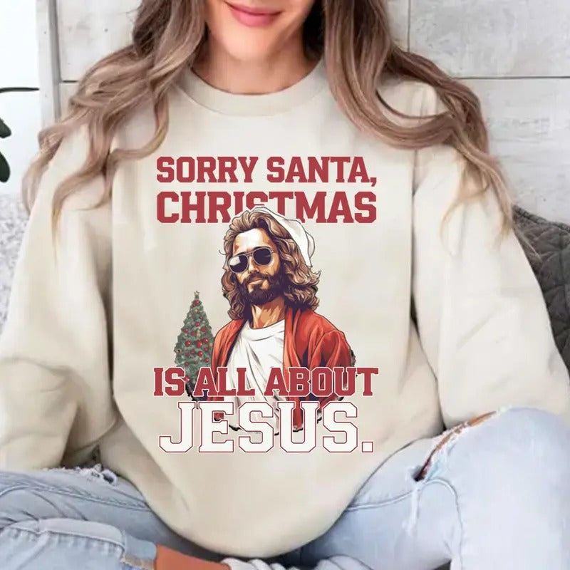 Sorry Santa Christmas is All About Jesus Unisex Crewneck Sweatshirt for Men and Women