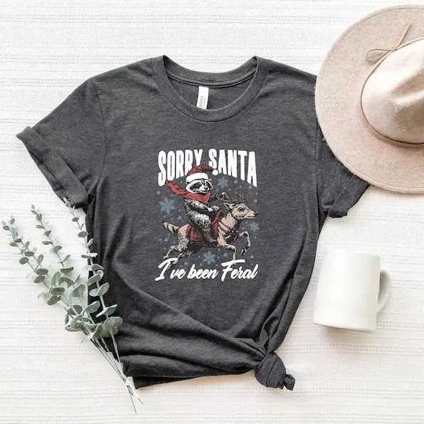 Sorry Santa I've Been Feral Tshirt, Funny Xmas Gift, Feral Raccoon Shirt,Funny Womens Holiday Apparel Cotton Top