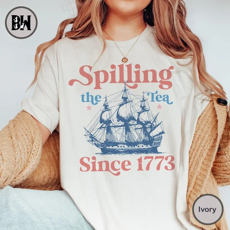 Spilling The Tea Since 1773 Shirt, 4th Of July Shirt, American Shirt, Boston Tea Party, Patriotic Shirt, Fourth Of July Shirt, American Shirt