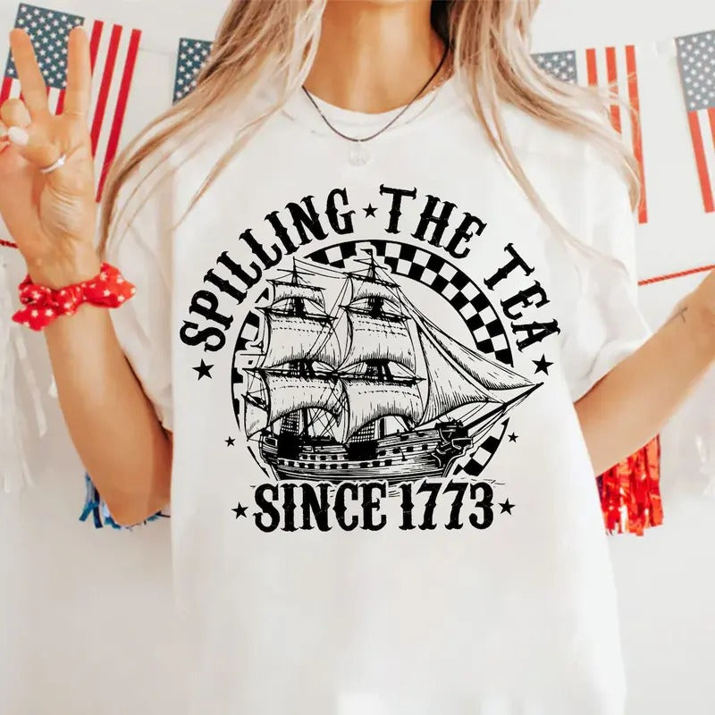 Spilling The Tea Since 1773 T-Shirt, American Freedom Sweatshirt, 4th Of July Crewneck, Retro Fourth of july Sweater, Independence Day Womenswear Shirt, Memorial Day Gift
