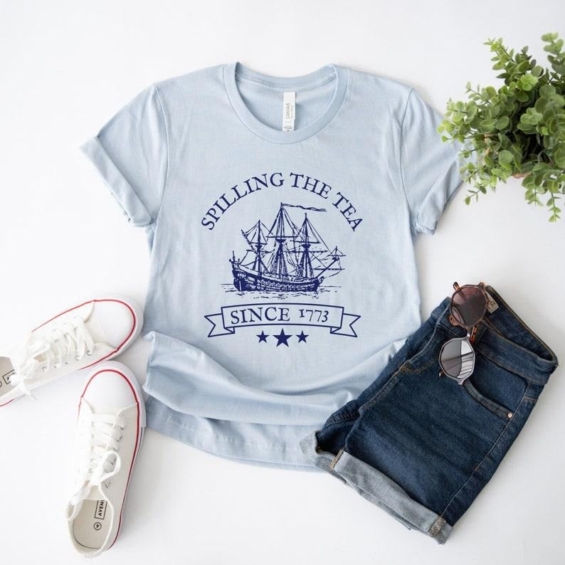 Spilling the Tea Since 1773, Funny Fourth of July Shirt, Patriotic Shirt, History Teacher Gift, Independence Day, USA Tee, America Hoodie, T-shirt and sweater