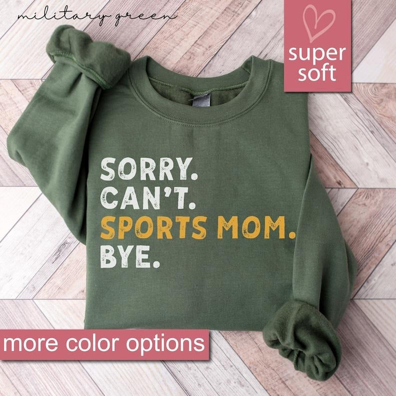 Sports Mom Sweatshirt, Mothers Day Gift, Sorry Can't Sports Mom Bye Sweatshirts, Game Day Sweaters, Baseball Mom Sweater, Football Mom Shirt