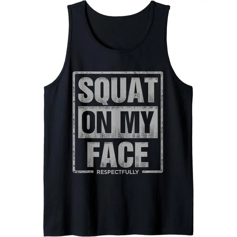 Squat On My Face Respectfully Funny Tank Top MADE IN USA