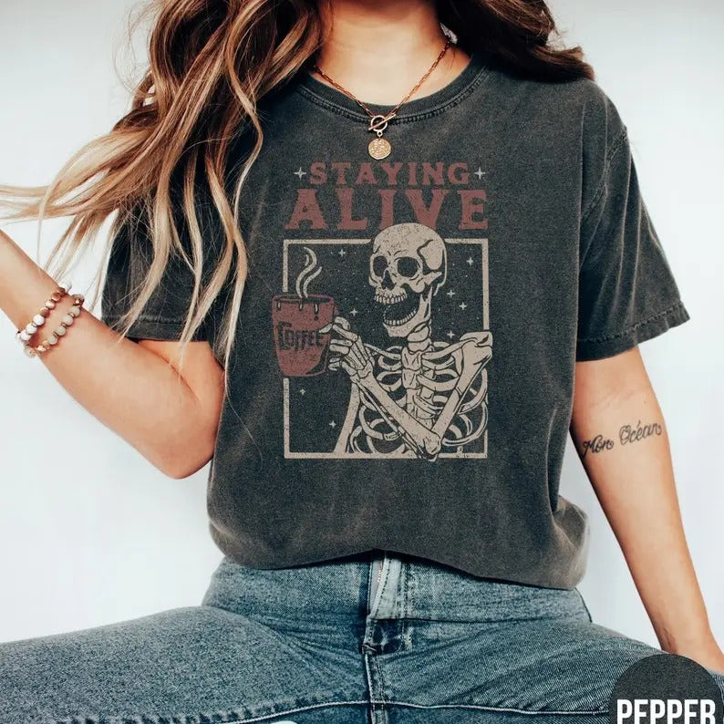Staying Alive Shirt, Trendy Coffee Shirt, Funny Skeleton T-Shirt, Coffee Lovers Gift Skull Vintage Halloween Tshirt Women T-shirt, sweater and Hoodie