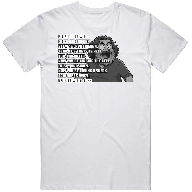 Steves Lava Chicken Song Lyrics Funny Movie Fan Gift T Shirt