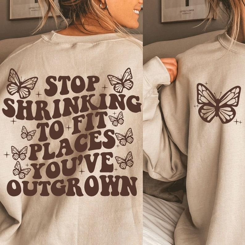 Stop Shrinking To Fit Places You've Outgrown, Trendy Positive Quote Cute Aesthetic, Retro Bubble Style T-Shirts, Hoodie,...