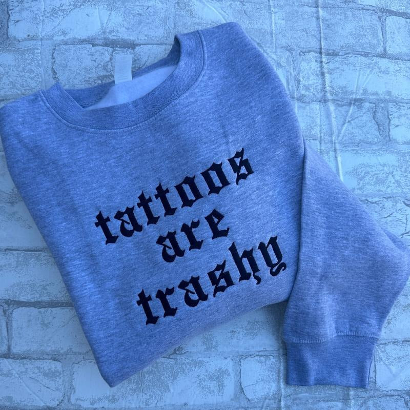 Tattoos Are Trashy Embroidered Crewneck Sweatshirt Alternative Fashion Long Sleeve Cotton