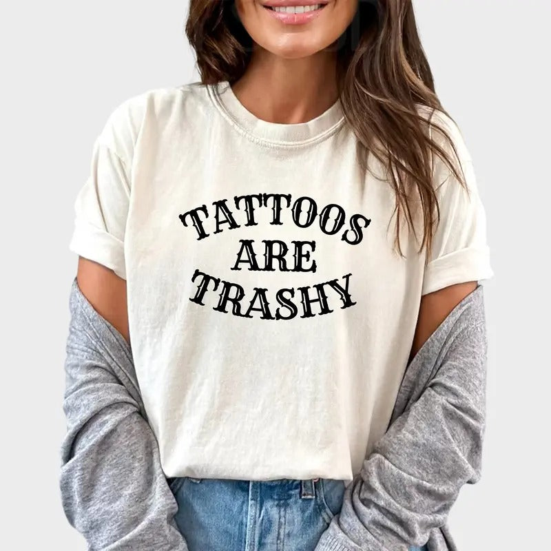 Tattoos Are Trashy Shirt, Funny Sayings Tee For Women, Tattoos Are Stupid Tee, Gothic Tattoos Graphic Printed Tee, Anti Tattoos Shirt, Tattoos Lover Gift Shirt , Oversized Women's Tops, Cotton Fabric Relaxed Fit Chic Style cooks upper