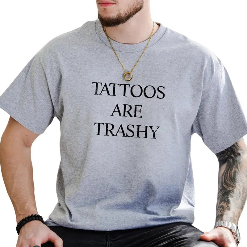 Tattoos Are Trashy Tee, Tattoos Lover Gift Shirt, Tattoo Addicted Graphic Printed Shirt, Tattoos T-shirts, Sarcastic Anti Tattoo Tee, Comfy Fabric Graphic Tee, Men's Top, Menswear, Soft Cotton Fabric Relaxed Fit Chic Style